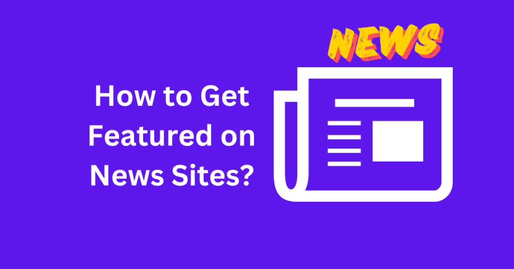 How to Get Featured on News Sites?