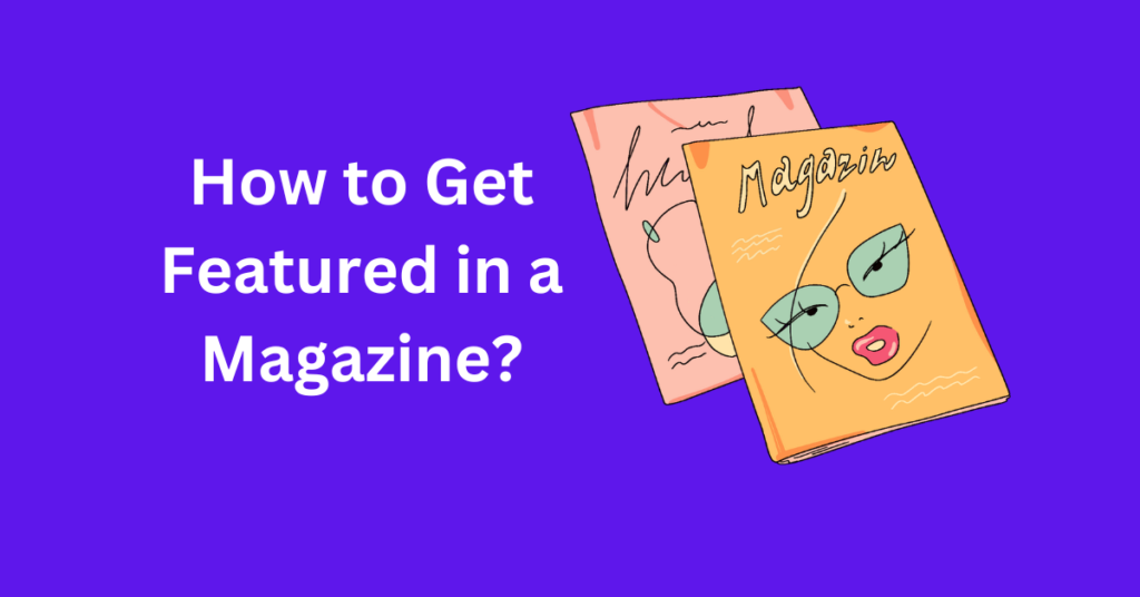 How to Get Featured in a Magazine?