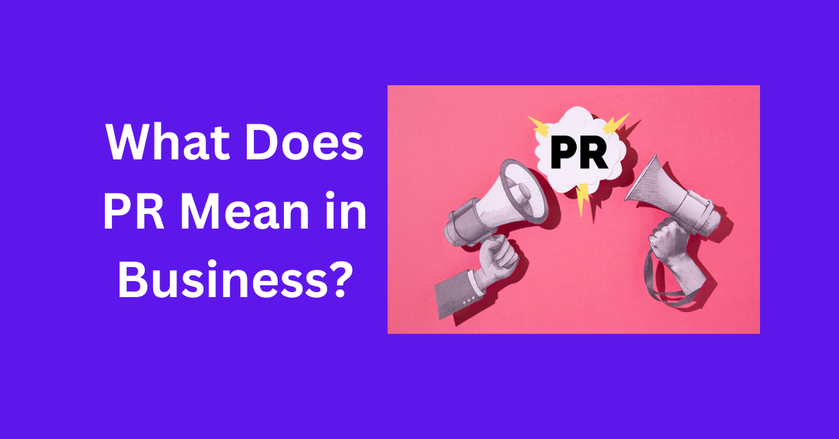 What Does PR Mean in Business?