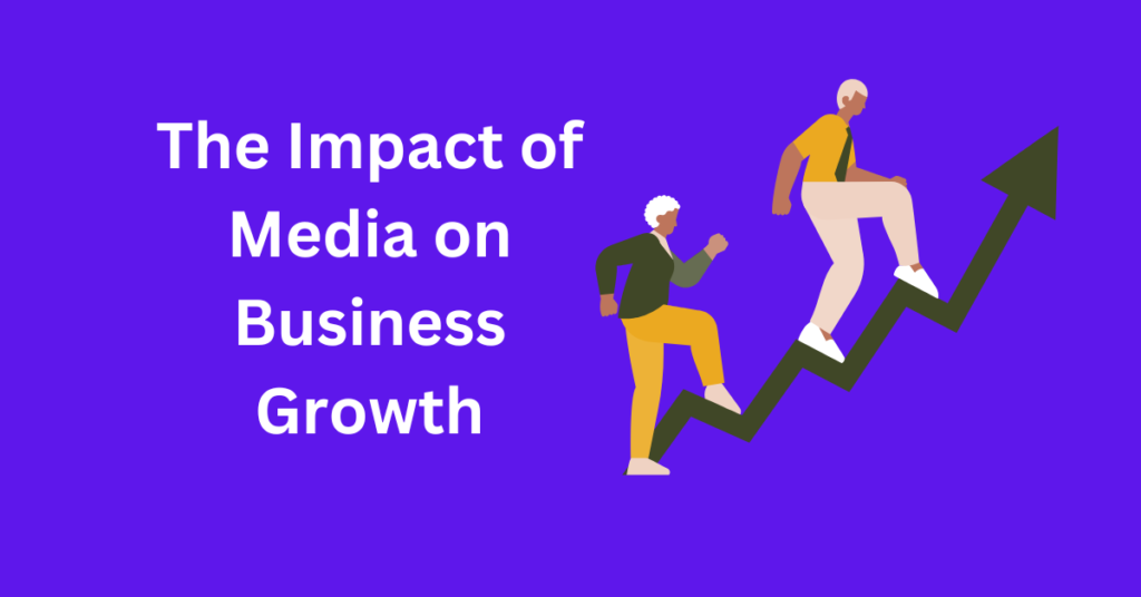 The Impact of Media on Business Growth