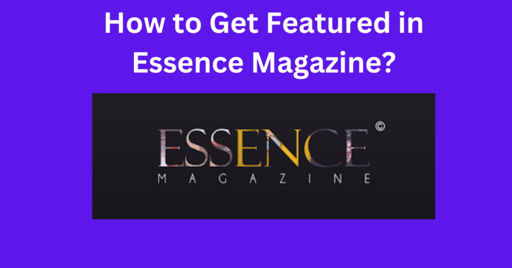Get Featured in Essence Magazine